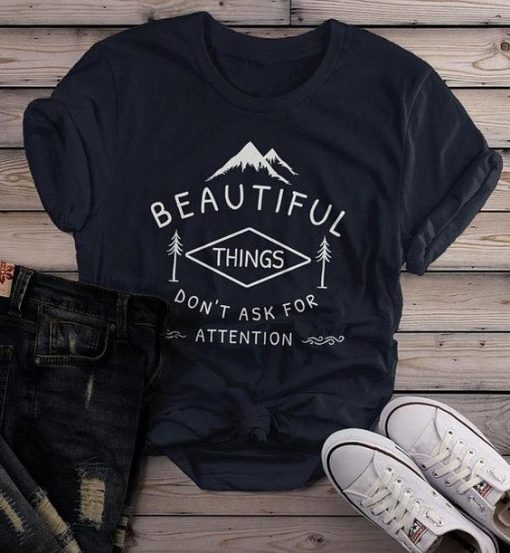 Beautiful Things Do Not Ask For Attention T-Shirt AD01