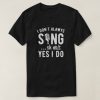 I Don't Always Sing T-Shirt AD01
