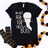 Just Here for the Boos T-Shirt SN01