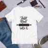 Just Roll With it Tshirt EC01