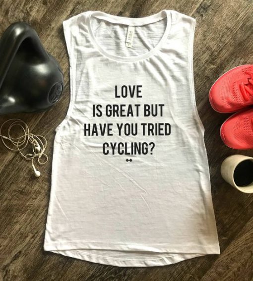 Love Is Great But Have You Tried Cycling Tank Top EC01