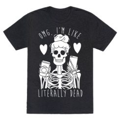 Omg I'm Like Literally Dead T-Shirt AD01