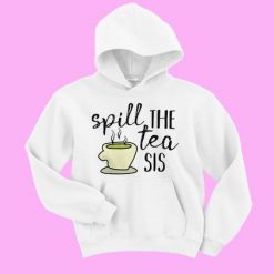 Spill The Tea Sis Hoodie EL01
