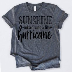 Sunshine Mixed With A Little Hurricane T-Shirt AD01