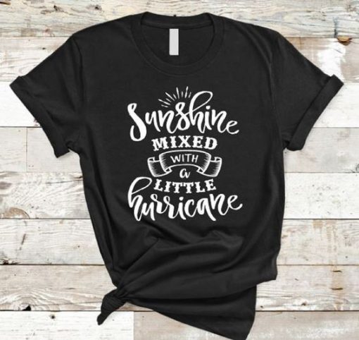 Sunshine Mixed with a Little Hurricane T-Shirt AD01