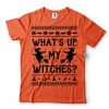 What's Up My Witches T-Shirt AD01