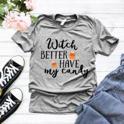 Witch Better Have My Candies T-Shirt SN01