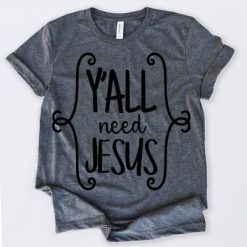 Y'all Need Jesus T-Shirt AD01