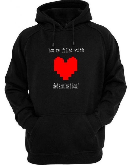 Youre Filled With Determination Hoodie EL01