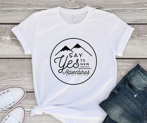 say yes to new adventure Tshirt EC01