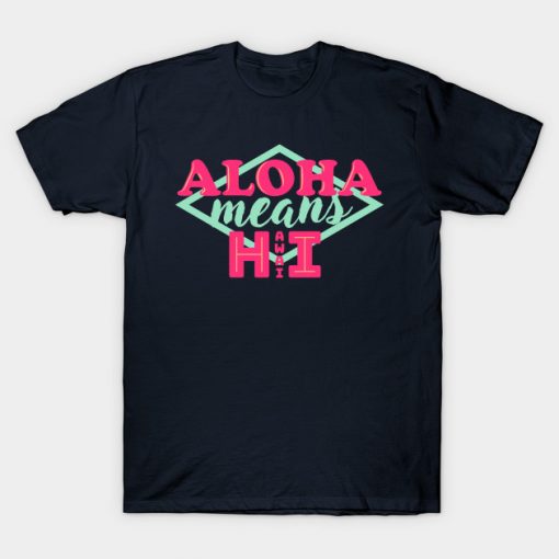 ALOHA Means Hawaii T-Shirt GT01