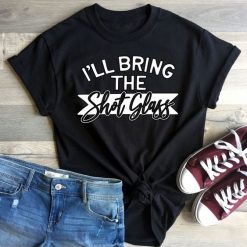 Bring The Shot Glass T-shirt ZK01