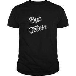 Bye Felicia Cool T-shirt ZK01