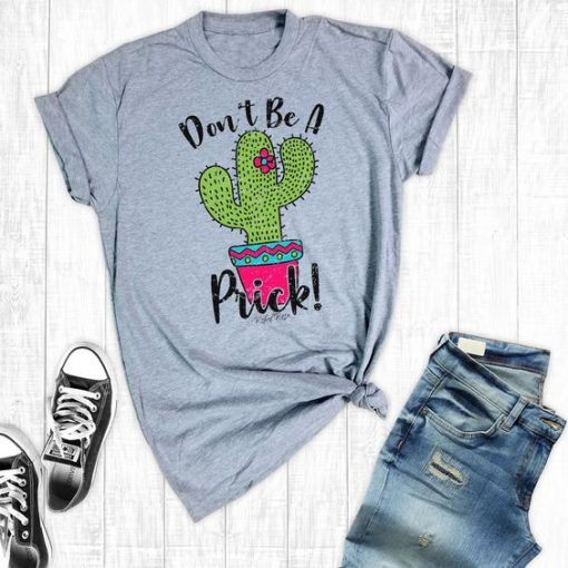 Don't Be A Prick T-Shirt EL01