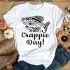 Fishing Have a crappie day T-Shirt SN01