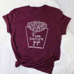 Fries Before Guys T-Shirt SN01