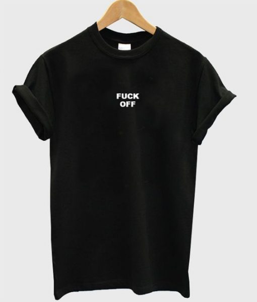 Fuck Off T-Shirt FR01