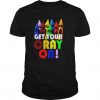 Get Your Cray On 2 T-shirt FD01