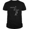 Greater Is He That Is In Me T Shirt FD01