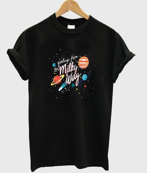 Greetings From The Milky Way T-shirt AV01