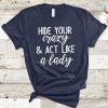 HIDE YOUR CRAZY & ACT LIKE A LADY – southern women shirts KH01