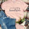 He Makes Everything Beautiful T-shirt KH01
