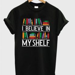 I Believe In My Shelf T-shirt ZK01