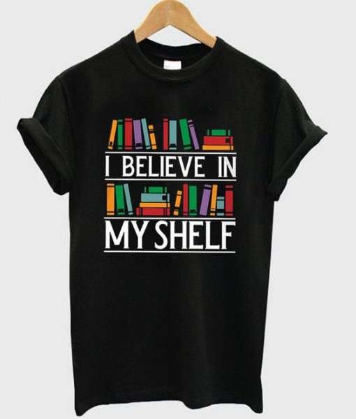 I Believe In My Shelf T-shirt ZK01