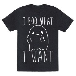 I Boo What I Whant T-Shirt