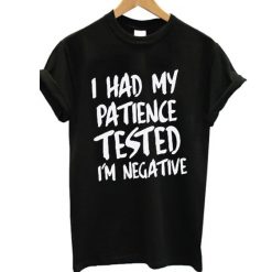 I Had My Patience T-Shirt FR01