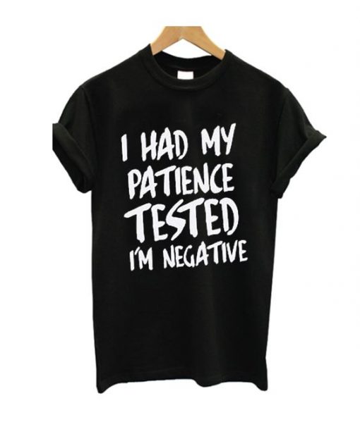 I Had My Patience T-Shirt FR01