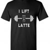 I Lift A Latte Tshirt EC01