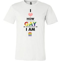 I Love How Gay I Am T-Shirt SR01