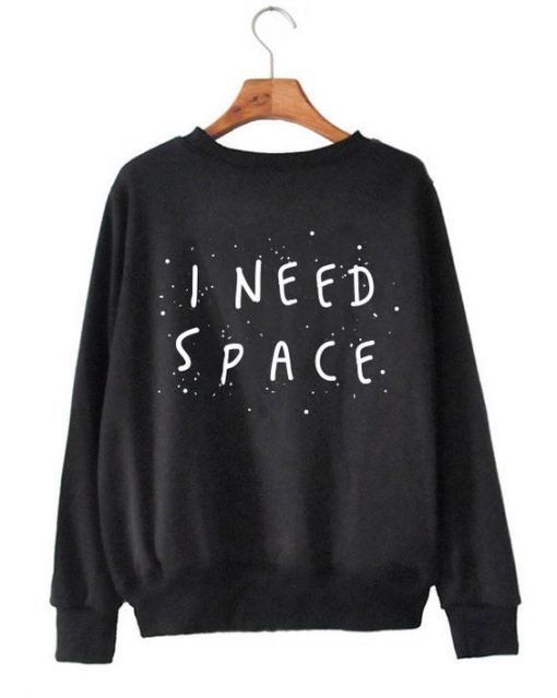 I Need Space sweatshirt DV01