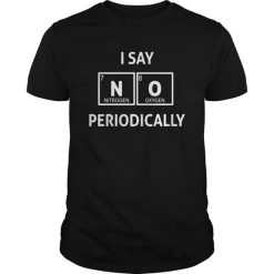 I Say No Periodically T-Shirt EL01