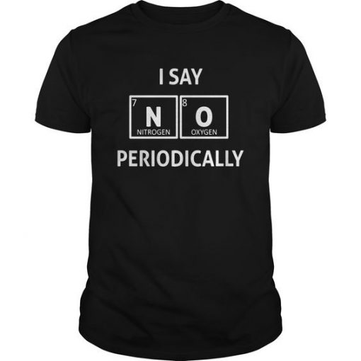 I Say No Periodically T-Shirt EL01