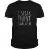 I Speak Fluent Sarcasm T Shirt EC01