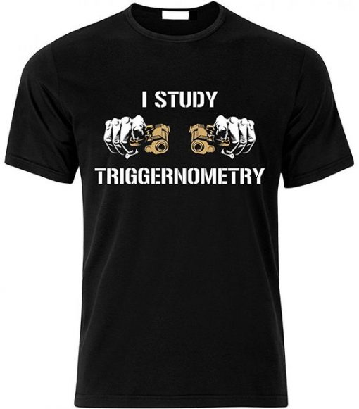 I Study Triggernometry T-Shirt EL01