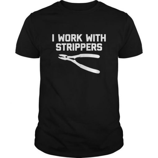 I Work With Strippers T Shirt EC01