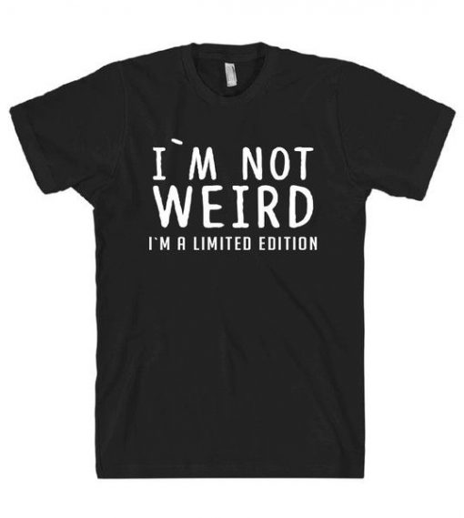 I`M NOT WEIRD T-Shirt AV01