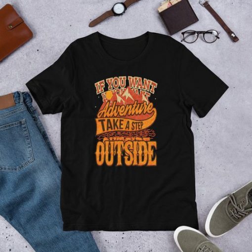 If You Want Adventure Take A Step Outside T-Shirt AD01