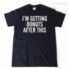 Im Getting Donuts After This Workout Tshirt EC01