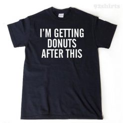 Im Getting Donuts After This Workout Tshirt EC01