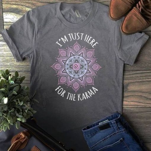 I'm Just Here For The Karma T-Shirt SN01