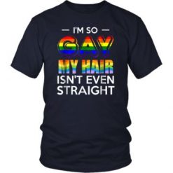 I'm So Gay My Hair T-Shirt EL01