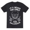 It's Never Too Early For Halloween T-Shirt AD01