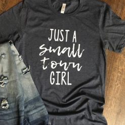 Just a SMALL TOWN Girl tee shirt KH01