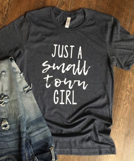 Just a SMALL TOWN Girl tee shirt KH01