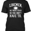 Linemen Work Hard T-Shirt AD01