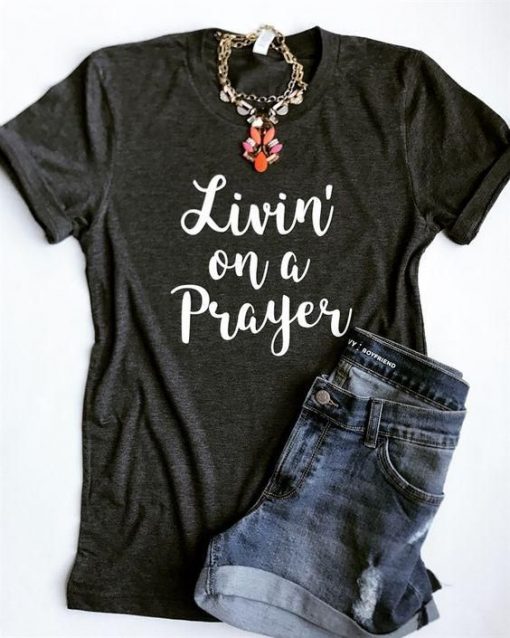 Livin On A Prayer Shirt KH01